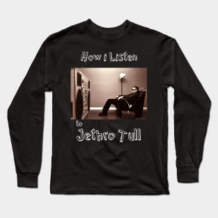 how i listen jethro tull Long Sleeve T-Shirt